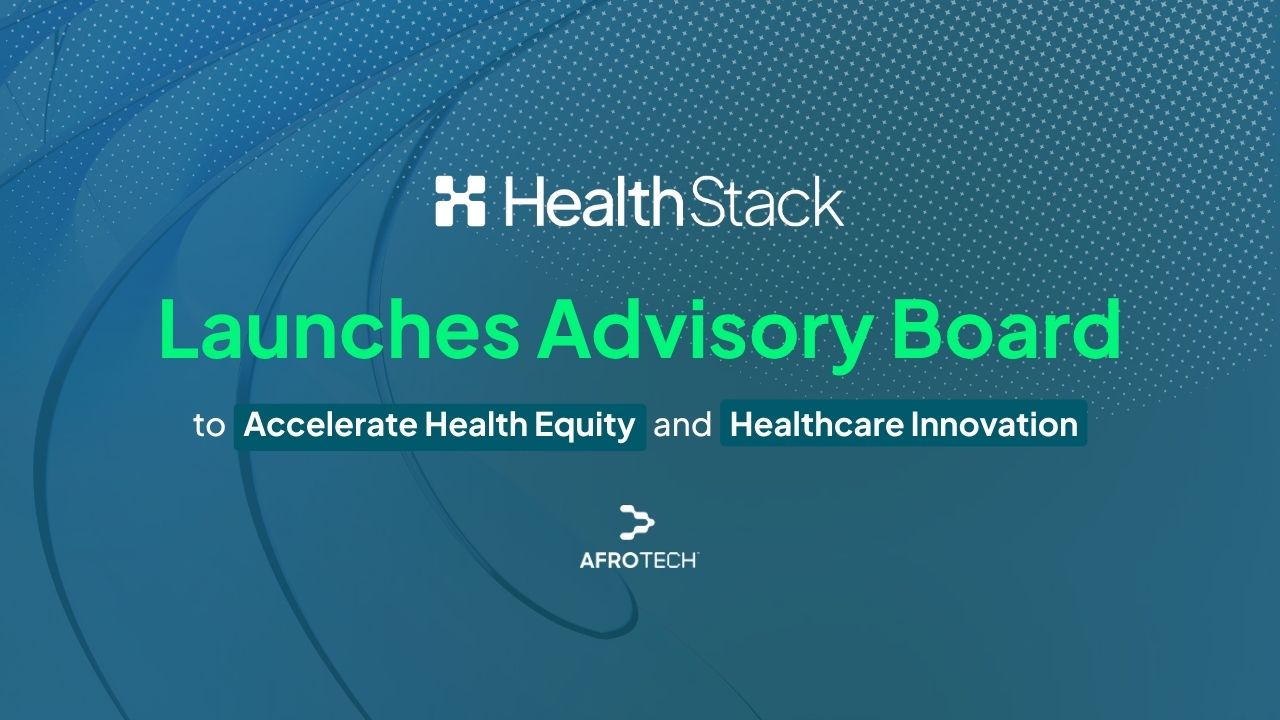 HealthStack Launches Advisory Board To Accelerate Health Equity And Healthcare Innovation
